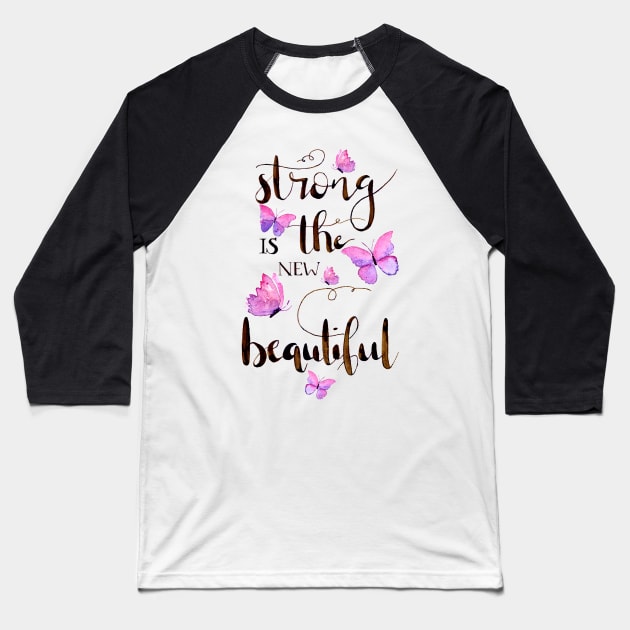 Strong is the new beautiful Baseball T-Shirt by biazartstudio_digitales